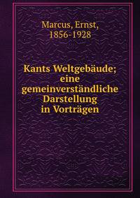 Kants Weltgeb?ude; eine gemeinverst?ndliche Darstellung in Vortr?gen