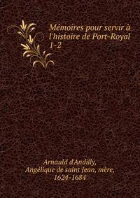 M?moires pour servir ? l'histoire de Port-Royal