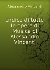 Indice di tutte le opere di Musica di Alessandro Vincenti