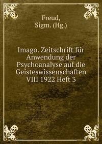 Imago. Zeitschrift fur Anwendung der Psychoanalyse auf die Geisteswissenschaften VIII 1922 Heft 3