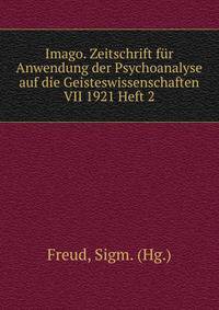 Imago. Zeitschrift fur Anwendung der Psychoanalyse auf die Geisteswissenschaften VII 1921 Heft 2