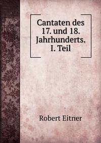 Cantaten des 17. und 18. Jahrhunderts. I. Teil