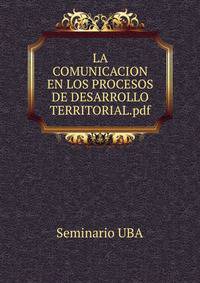 LA COMUNICACION EN LOS PROCESOS DE DESARROLLO TERRITORIAL.pdf