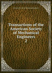 Transactions of the American Society of Mechanical Engineers. 2