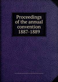 Proceedings of the annual convention. 1887-1889