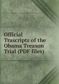 Official Trascripts of the Obama Treason Trial (PDF files).