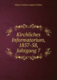 Kirchliches Informatorium, 1857-58, Jahrgang 7