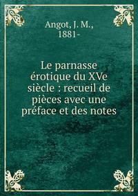 Le parnasse ?rotique du XVe si?cle : recueil de pi?ces avec une pr?face et des notes