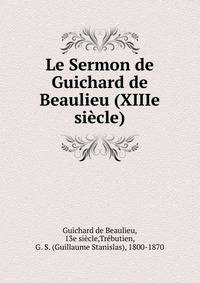 Le Sermon de Guichard de Beaulieu (XIIIe siecle)