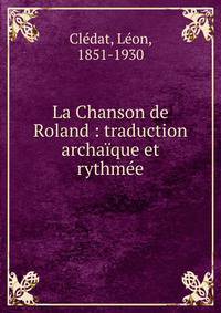 La Chanson de Roland : traduction archa?que et rythm?e