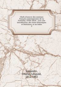Chefs-d'oeuvre des conteurs fran?ais contemporains de La Fontaine, XVIIe si?cle : avec une introduction, des notes historiques et litt?raires, et un index