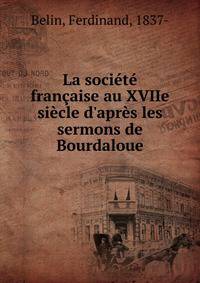 La soci?t? fran?aise au XVIIe si?cle d'apr?s les sermons de Bourdaloue