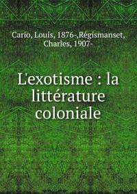 L'exotisme : la litt?rature coloniale