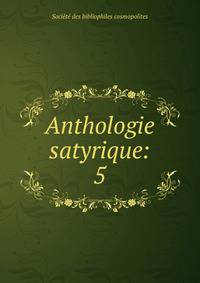 Anthologie satyrique:. 5
