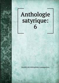 Anthologie satyrique:. 6