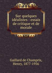 Sur quelques id?alistes : essais de critique et de morale