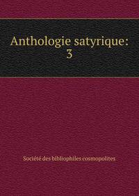 Anthologie satyrique:. 3