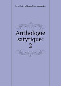Anthologie satyrique:. 2