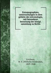 Entomographien, untersuchungen in dem gebiete der entomologie, mit besonderer benutzung der konigl. sammlung zu Berlin