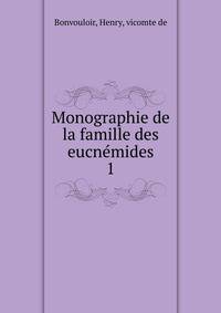 Monographie de la famille des eucnmides. 1