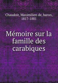 Memoire sur la famille des carabiques