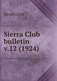 Sierra Club bulletin. v.12 (1924)