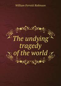 The undying tragedy of the world