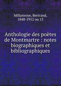 Anthologie des po?tes de Montmartre : notes biographiques et bibliographiques