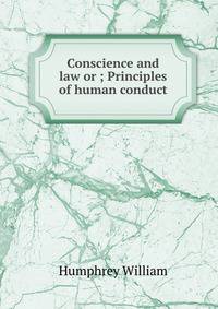 Conscience and law or ; Principles of human conduct