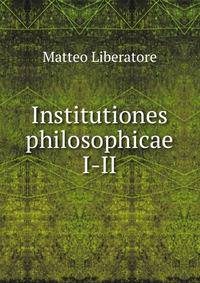 Institutiones philosophicae. I-II
