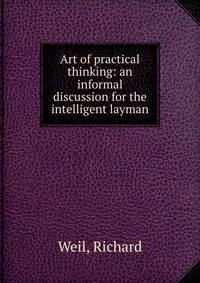 Art of practical thinking: an informal discussion for the intelligent layman