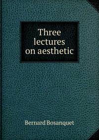 Three lectures on aesthetic