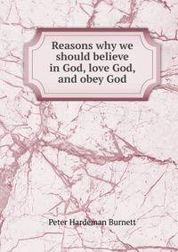 Reasons why we should believe in God, love God, and obey God