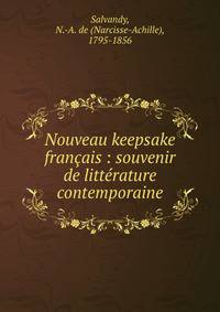 Nouveau keepsake fran?ais : souvenir de litt?rature contemporaine