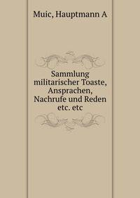 Sammlung militarischer Toaste, Ansprachen, Nachrufe und Reden etc. etc.