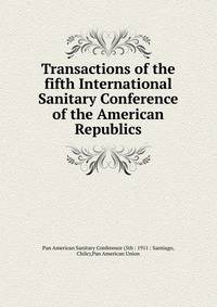 Transactions of the fifth International Sanitary Conference of the American Republics