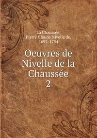 Oeuvres de Nivelle de la Chausse. 2