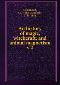 An history of magic, witchcraft, and animal magnetism. v.2