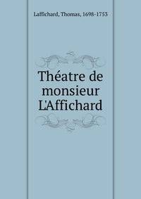 Th?atre de monsieur L'Affichard