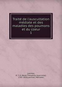 Trait? de l'auscultation m?diate et des maladies des poumons et du coeur