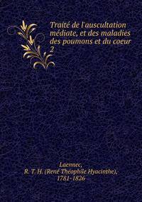 Trait? de l'auscultation m?diate, et des maladies des poumons et du coeur
