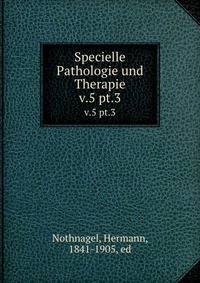 Specielle Pathologie und Therapie. v.5 pt.3