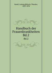 Handbuch der Frauenkrankheiten. Bd.2