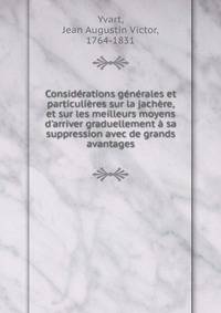 Consid?rations g?n?rales et particuli?res sur la jach?re, et sur les meilleurs moyens d'arriver graduellement ? sa suppression avec de grands avantages