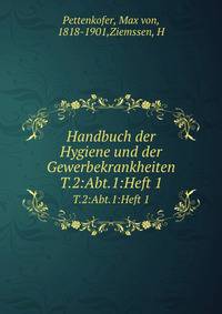 Handbuch der Hygiene und der Gewerbekrankheiten. T.2:Abt.1:Heft 1