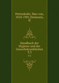 Handbuch der Hygiene und der Gewerbekrankheiten. T.3