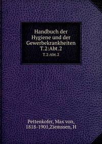 Handbuch der Hygiene und der Gewerbekrankheiten. T.2:Abt.2
