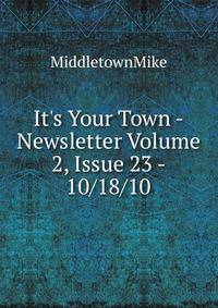 It's Your Town - Newsletter Volume 2, Issue 23 - 10/18/10