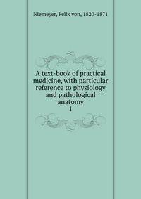 A text-book of practical medicine, with particular reference to physiology and pathological anatomy. 1
