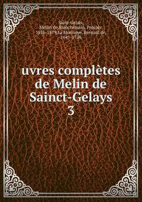 uvres compltes de Melin de Sainct-Gelays. 3